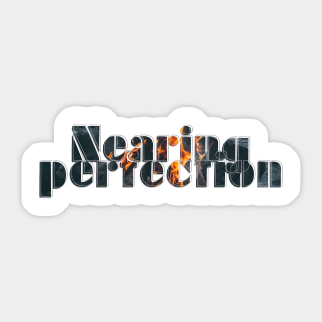 Nearing perfection Sticker by afternoontees